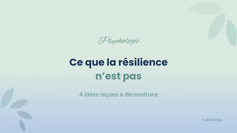 La résilience, c'est quoi vraiment ? (Ce n'est pas ce qu'on croit)