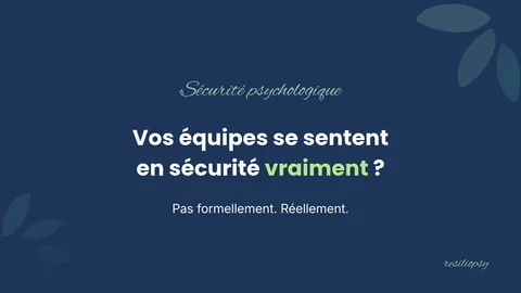 Vos équipes se sentent en sécurité vraiment ? Pas formellement. Réellement.